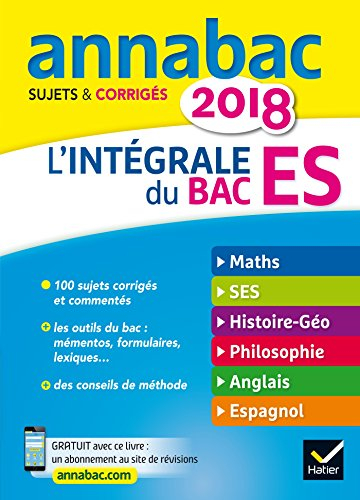L'intégrale du bac ES 2018 : maths, SES, histoire géo, philosophie, anglais, espagnol : sujets & cor