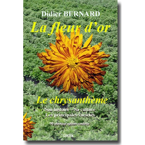 La fleur d'or : le chrysanthème, son histoire, sa culture, les principales variétés