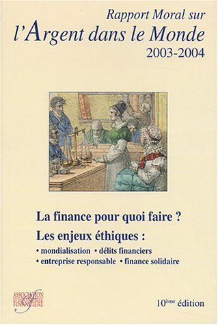 Rapport moral sur l'argent dans le monde 2003-2004 : les grands dossiers d'éthique financière