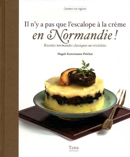 Il n'y a pas que l'escalope à la crème en Normandie ! : recettes normandes classiques ou revisitées