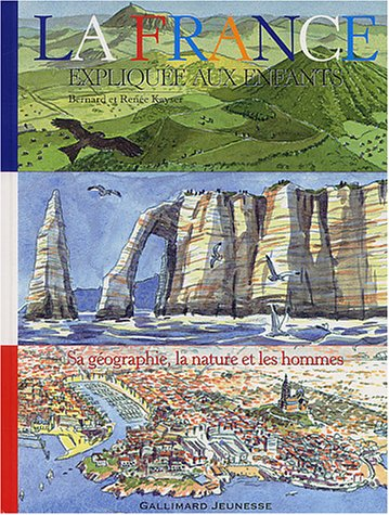 La France expliquée aux enfants : sa géographie, la nature et les hommes