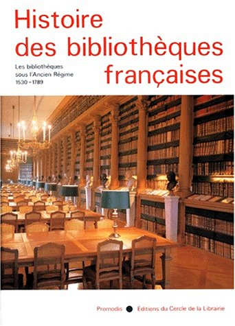 Histoire des bibliothèques françaises. Vol. 2. Les bibliothèques sous l'Ancien Régime : 1530-1789