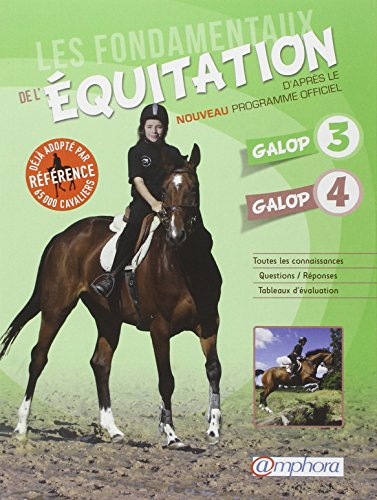 Les fondamentaux de l'équitation d'après le nouveau programme officiel : galop 3, galop 4 : toutes l