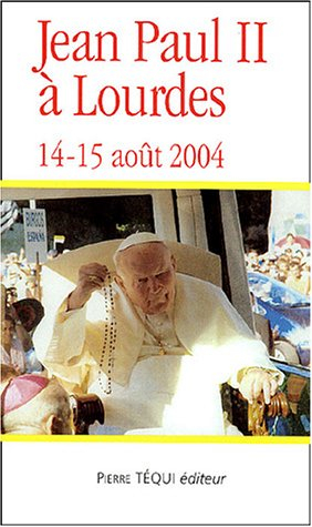 Jean Paul II à Lourdes, 14-15 août 2004 : pélerinage apostolique du pape Jean-Paul II à Lourdes à l'