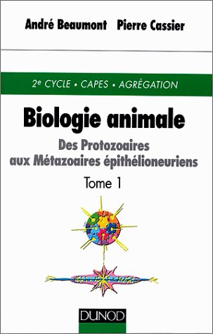 biologie animale : des protozoaires aux métazoaires épithélioneuriens, tome 1