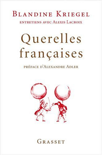 Querelles françaises : entretiens avec Alexis Lacroix