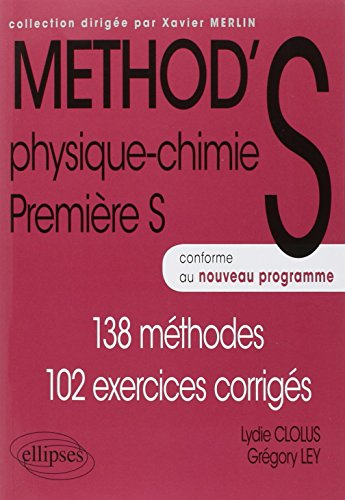 Physique-chimie première S : 138 méthodes, 102 exercices corrigés
