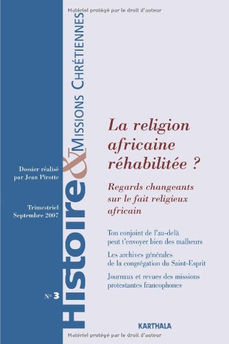 Histoire & missions chrétiennes, n° 3. La religion africaine réhabilitée ? : regards changeants sur 