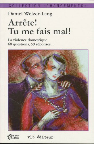 Arrête!, tu me fais mal! : violence domestique, 60 questions, 59 réponses...