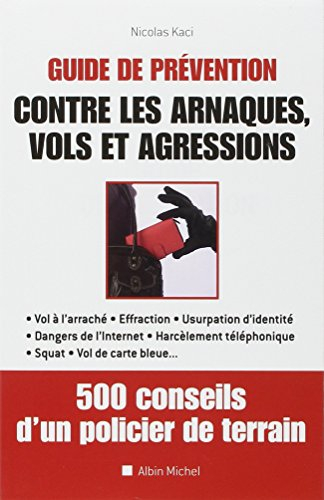 Guide de prévention contre les arnaques, vols et agressions : 500 conseils d'un policier de terrain - Nicolas Kaci