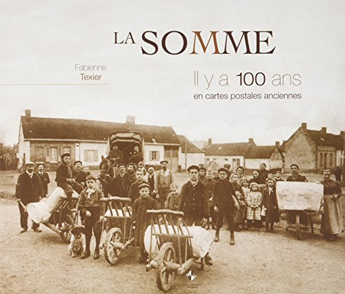 La Somme, il y a 100 ans : en cartes postales anciennes
