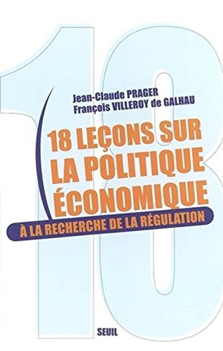 Dix-huit leçons sur la politique économique : à la recherche de la régulation
