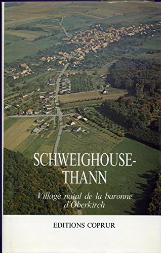 Schweighouse-Thann : Village natal de la baronne d'Oberkirch (Monographies sur les villages d'Alsace