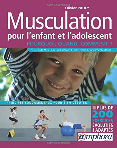 Musculation pour l'enfant et l'adolescent : pourquoi, quand, comment ? : principes fondamentaux pour