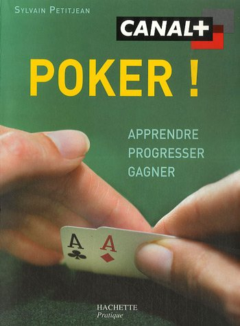 Poker ! : apprendre, progresser, gagner