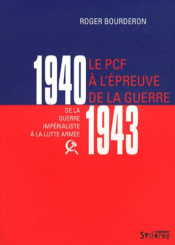 Le PCF à l'épreuve de la guerre, 1940-1943 : de la guerre impérialiste à la lutte armée