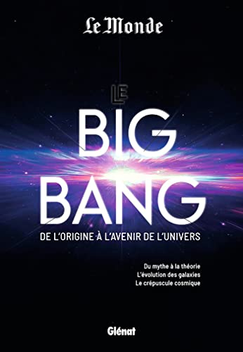 Le big bang : de l'origine à l'avenir de l'Univers : du mythe à la théorie, l'évolution des galaxies