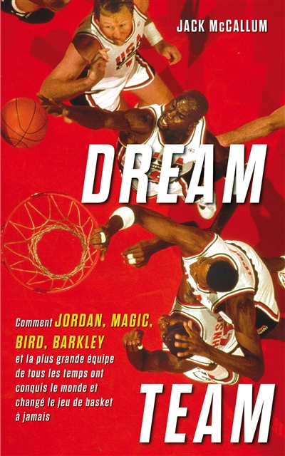 Dream team : comment Jordan, Magic, Bird, Barkley et la plus grande équipe de tous les temps ont con