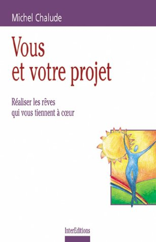 Vous et votre projet : réaliser les rêves qui vous tiennent à coeur