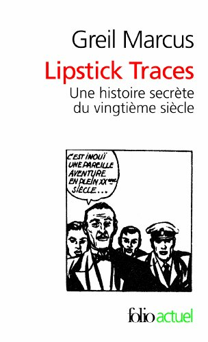 Lipstick traces : une histoire secrète du vingtième siècle - Greil Marcus