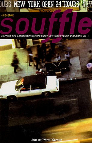 Souffle : au coeur de la génération hip-hop, entre New York et Paris. Vol. 1. 1986-2003