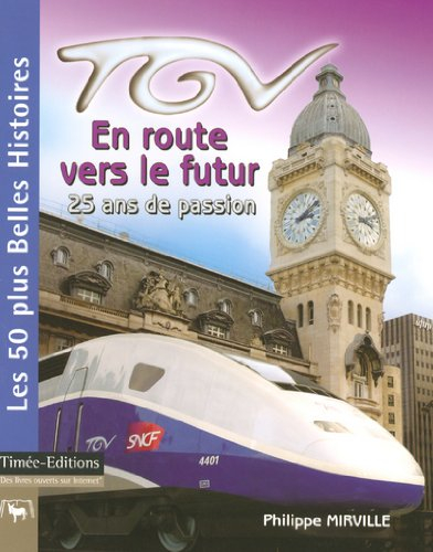 TGV : en route vers le futur : 25 ans de passion