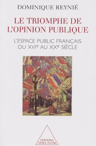Le triomphe de l'opinion publique : l'espace public français, XVIe-XXe siècle