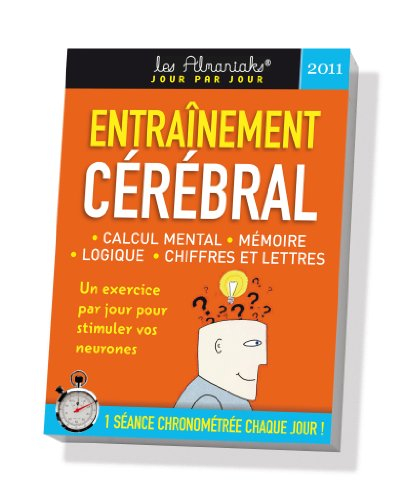 Entraînement cérébral 2011 : calcul mental, mémoire, logique, chiffres et lettres : un exercice par 