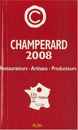 Champérard 2008 : guide gastronomique France : restaurateurs, artisans, producteurs