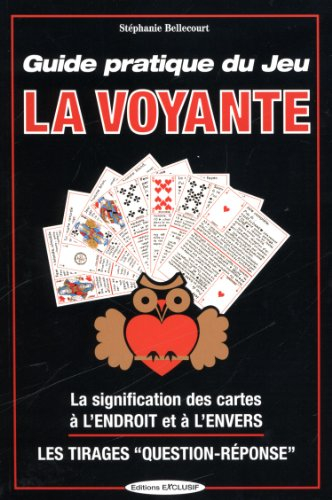 Guide pratique du jeu La voyante : la signification des 32 cartes à l'envers et à l'endroit, les mét