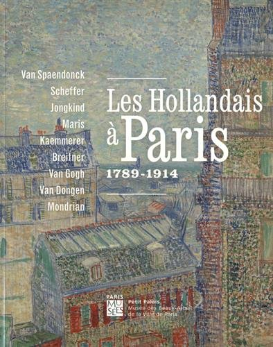 Les Hollandais à Paris, 1789-1914 : Van Spaendonck, Scheffer, Jongkind, Maris, Kaemmerer, Breitner, 