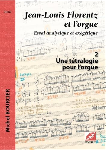 Jean-Louis Florentz et l'orgue : essai analytique et exégétique. Vol. 2. Une tétralogie pour l'orgue