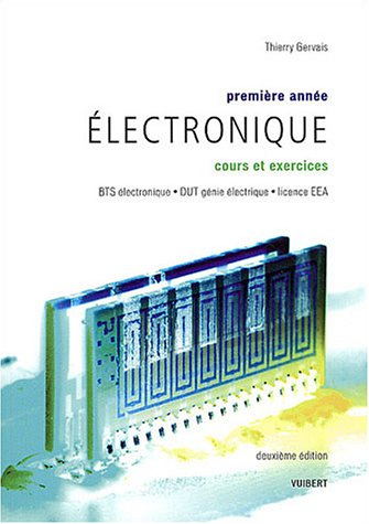 Electronique : première année, cours et exercices : BTS électronique, DUT génie électrique, licence 