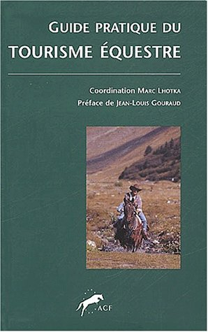 Guide pratique du tourisme équestre : à l'usage des cavaliers et des accompagnateurs