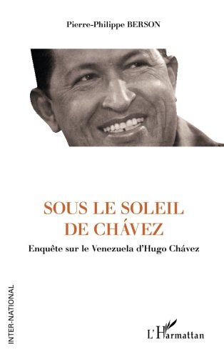 Sous le soleil de Chavez : enquête sur le Venezuela d'Hugo Chavez