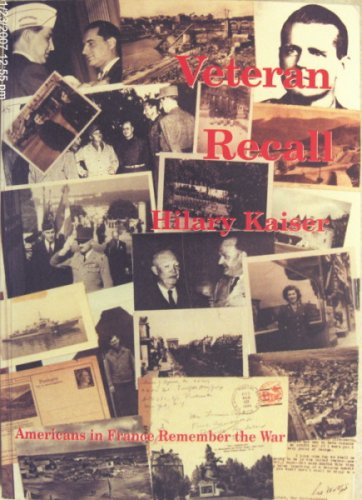 veteran recall : americans in france remember the war / [edited by] hilary kaiser