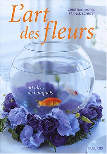 L'art des fleurs : 40 idées de bouquets