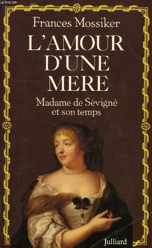 L'Amour d'une mère : madame de Sévigné et son temps