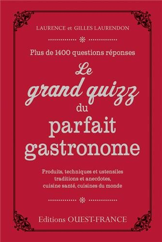 Le grand quizz du parfait gastronome : plus de 1.400 questions réponses : produits, techniques et us