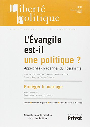 Liberté politique, n° 37. L'Evangile est-il une politique ? : approches chrétiennes du libéralisme