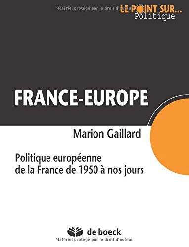 France-Europe : politique européenne de la France de 1950 à nos jours