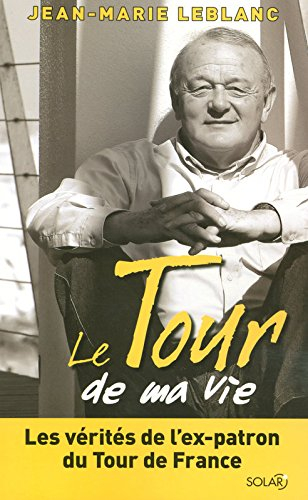 Le Tour de ma vie : les vérités de l'ex-patron du Tour de France