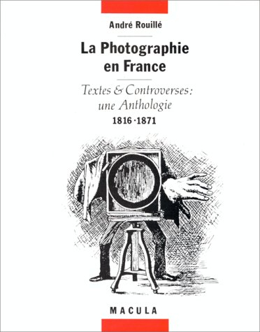 La Photographie en France : textes et controverses, une anthologie, 1816-1871