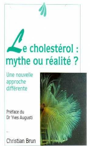Le cholestérol, mythe ou réalité : maladie de civilisation, démon des temps modernes, les 10 command