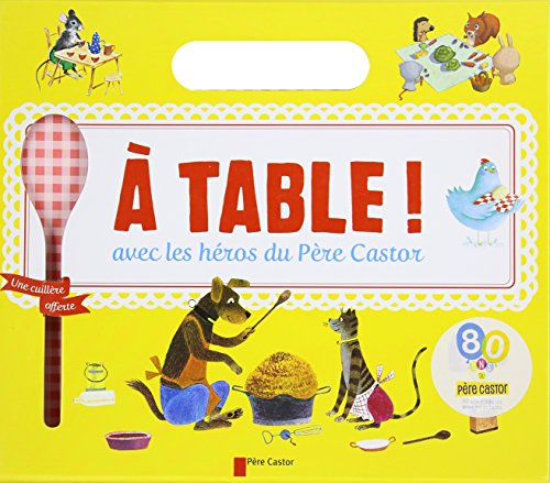 A table ! : avec les héros du Père Castor
