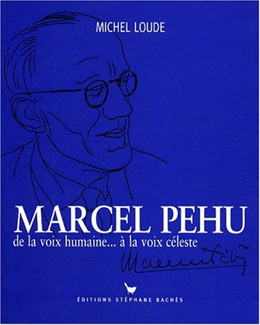 Marcel Péhu : de la voix humaine... à la voix céleste