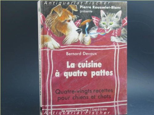 la cuisine à quatre pattes : quatre-vingts recettes pour chiens et chats