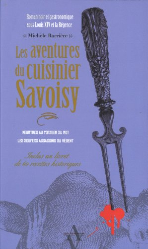 Les aventures du cuisinier Savoisy : roman noir et gastronomique au Moyen Age et à la Renaissance