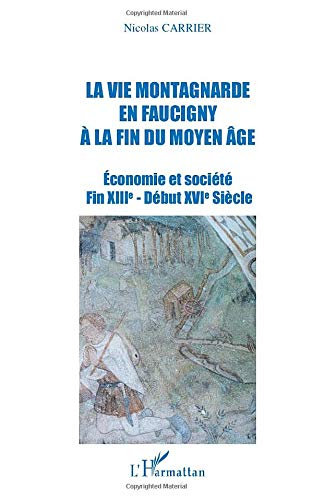 La vie montagnarde en Faucigny à la fin du Moyen Age : économie et société : fin XIIIe-début XVIe si