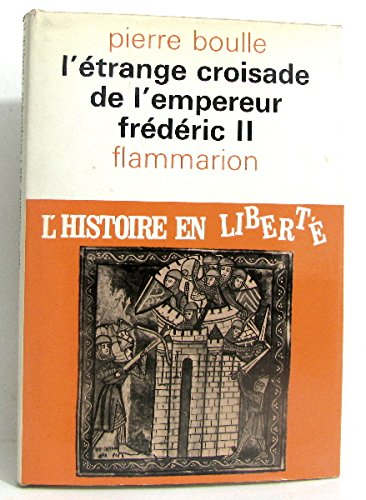 l'étrange croisade de l'empereur frédéric ii. l'histoire en liberté